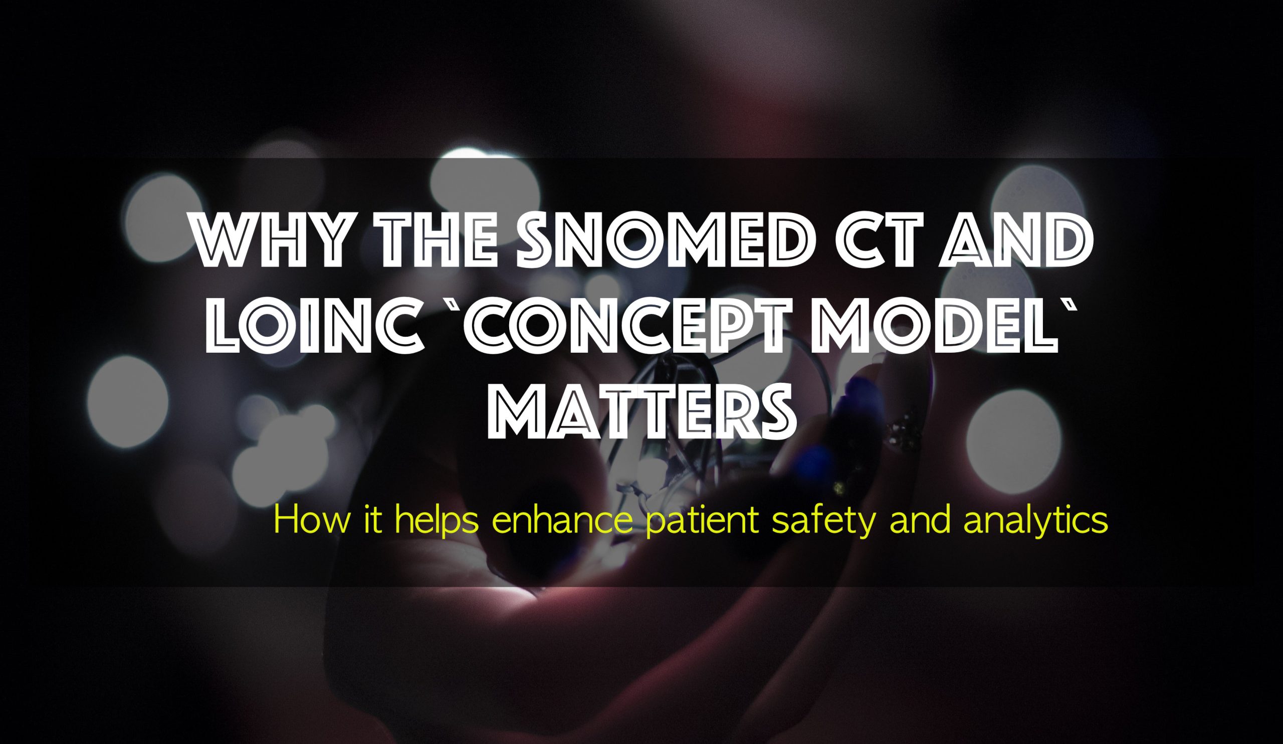 Why the SNOMED CT and LOINC `concept model`​ matters to patients and healthcare