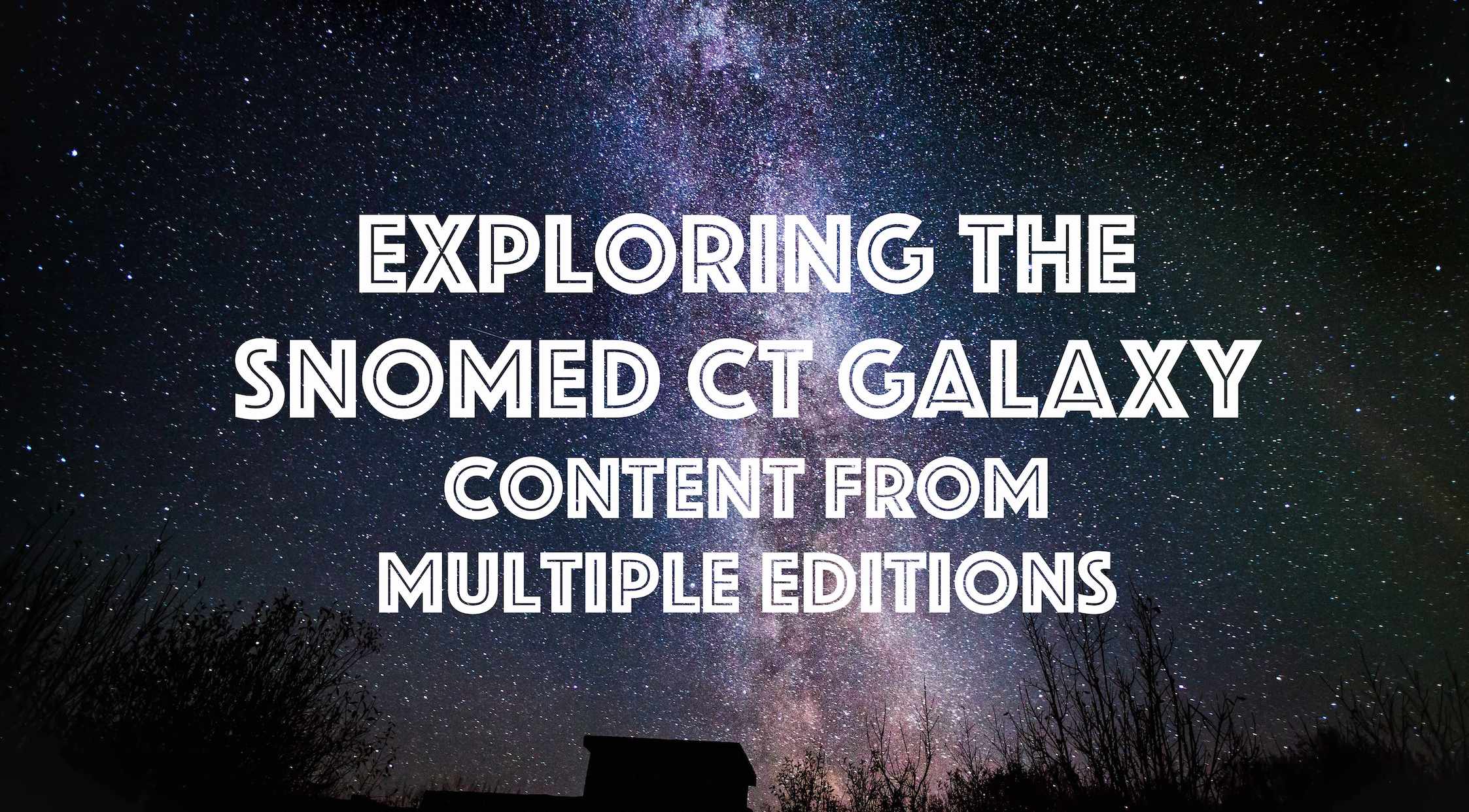 What’s in the SNOMED CT Galaxy? Exploring Content from different editions
