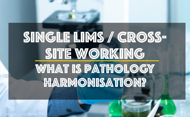 Pathology – Harmonisation & Cross-site working