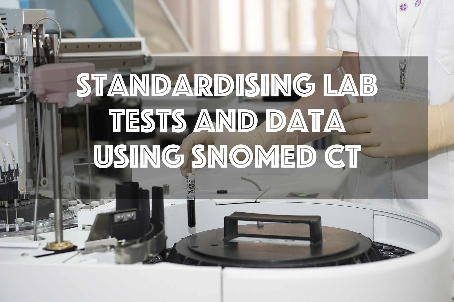 Standardising Lab Tests and Data using SNOMED CT